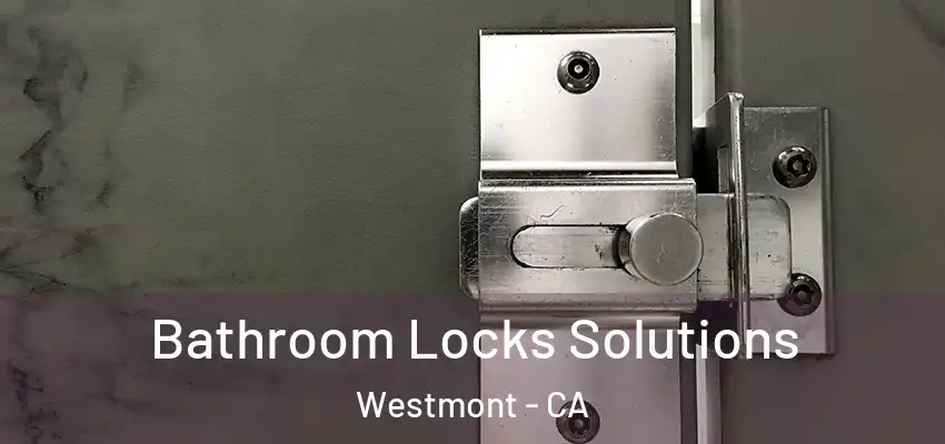  Bathroom Locks Solutions Westmont - CA