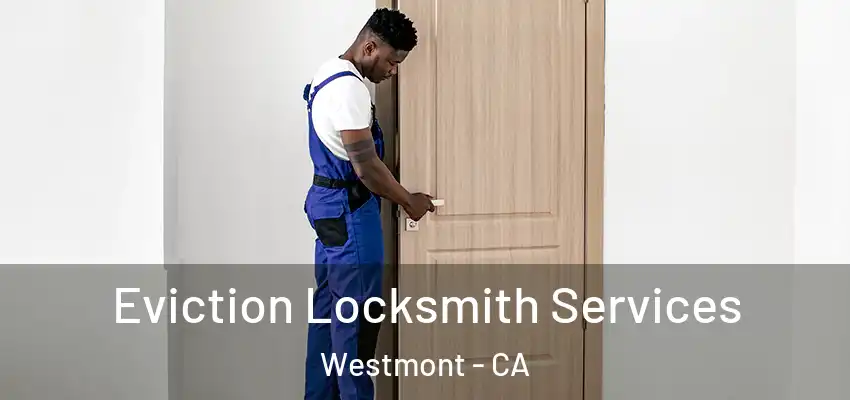  Eviction Locksmith Services Westmont - CA