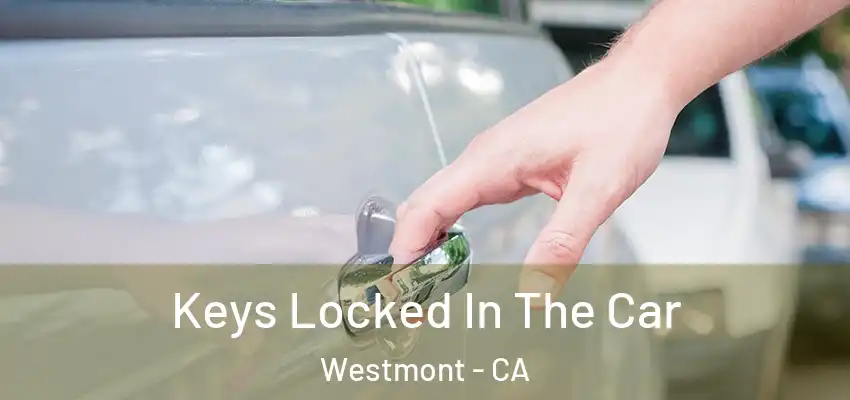  Keys Locked In The Car Westmont - CA
